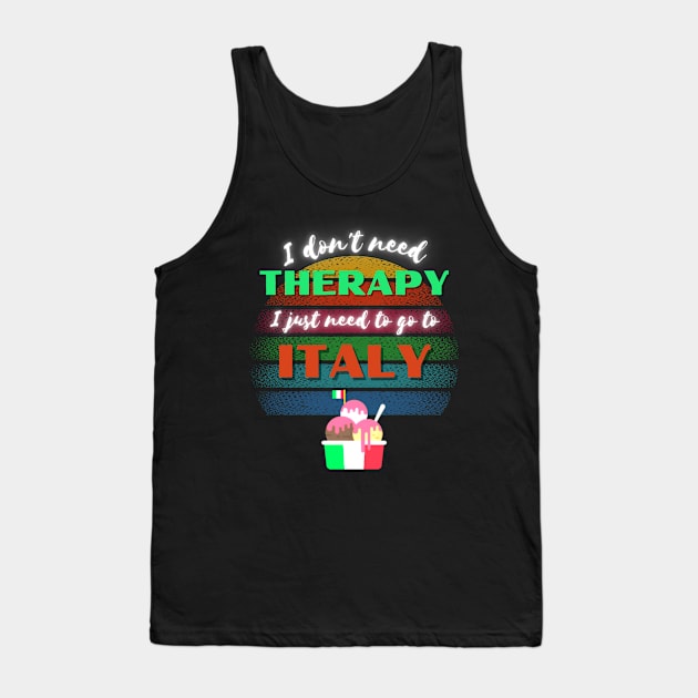 I don't need Therapy I just need to go to Italy! Tank Top by Barts Arts